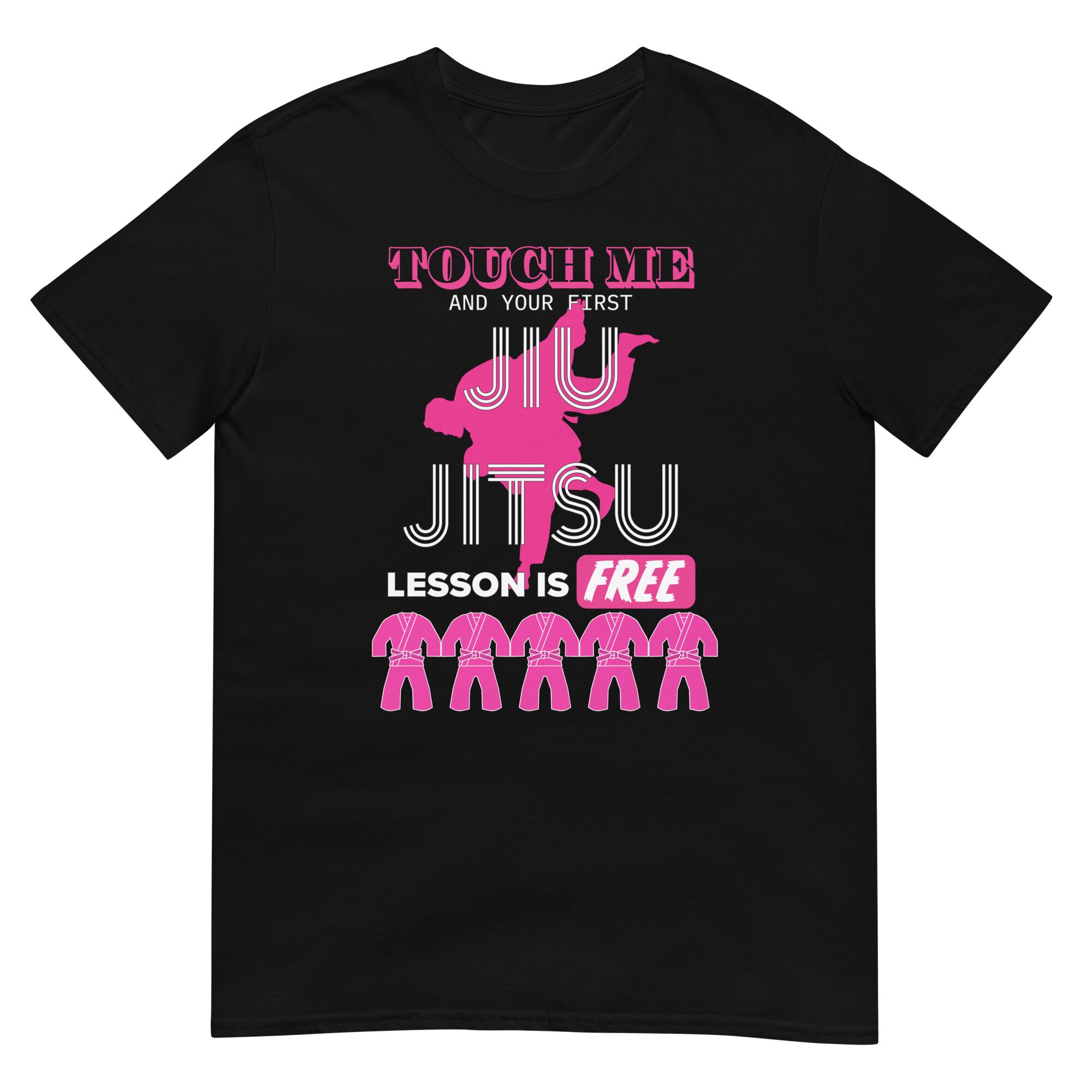 Touch Me And Your First Jiu Jitsu Lesson Is free T-Shirt (unisex)