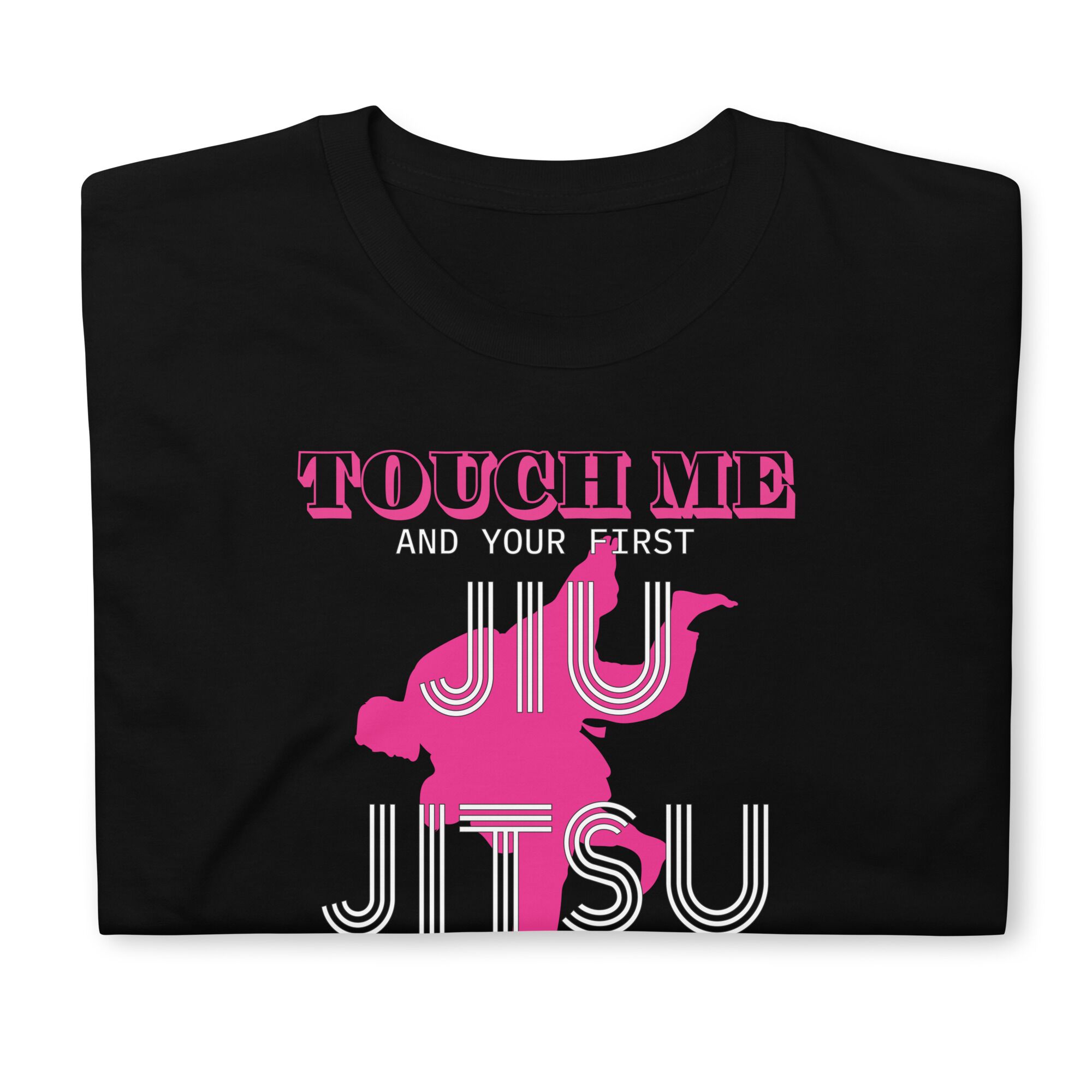 Touch Me And Your First Jiu Jitsu Lesson Is free T-Shirt (unisex) - Image 6
