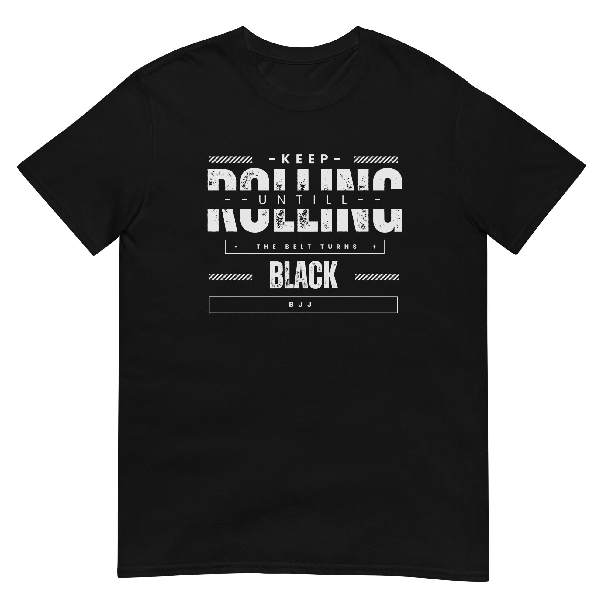 Keep Rolling Untill The Belt Turns Black T-Shirt ( unisex)