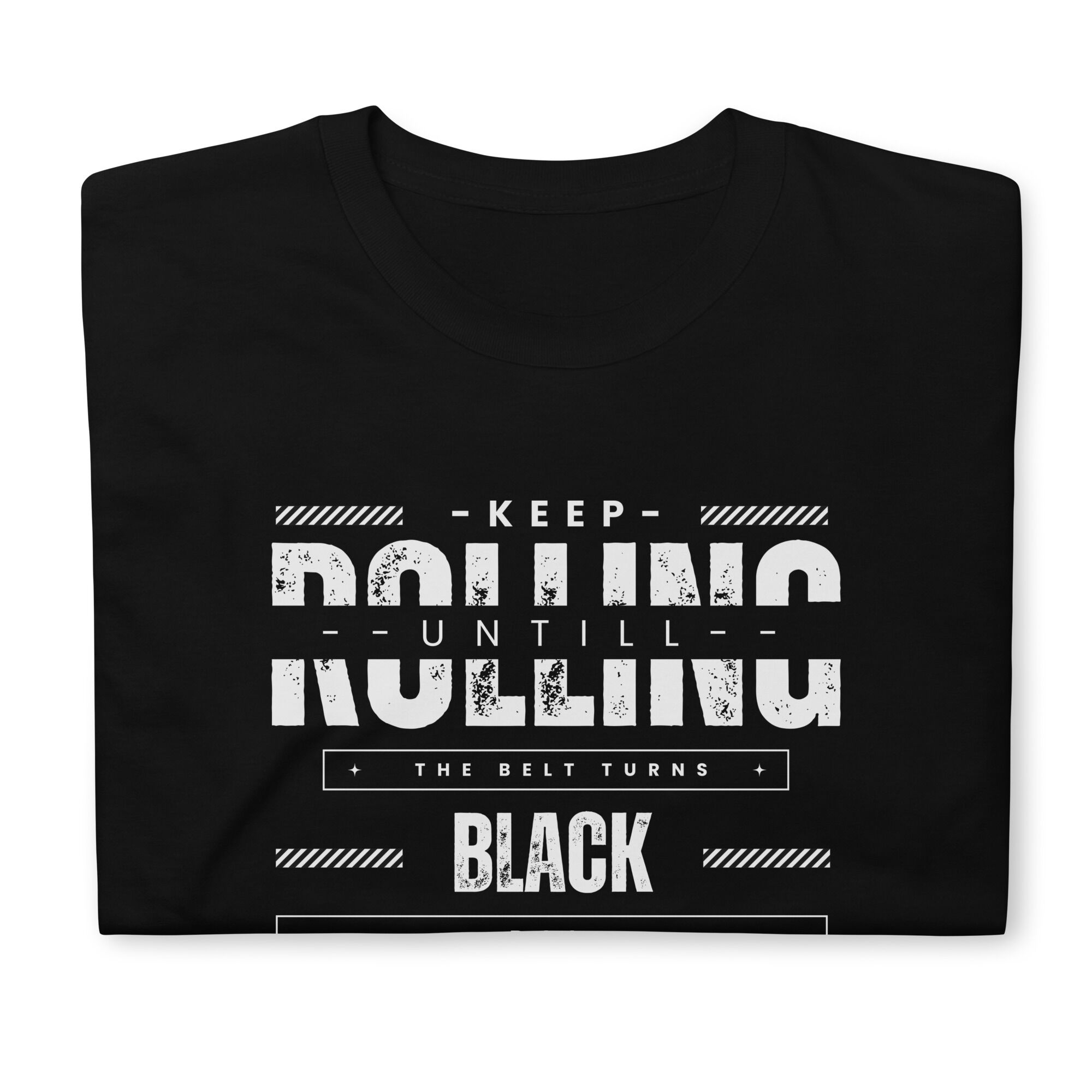 Keep Rolling Untill The Belt Turns Black T-Shirt ( unisex) - Image 6